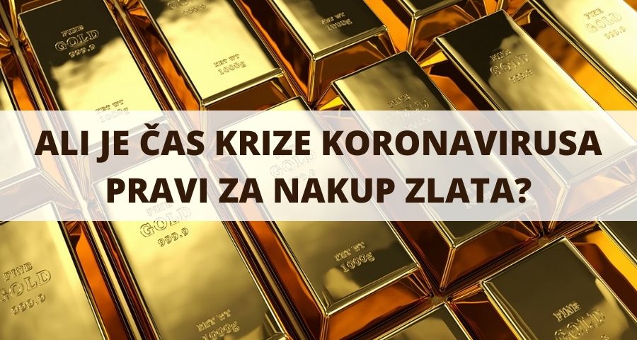 ALI JE ČAS KRIZE KORONAVIRUSA PRAVI ZA NAKUP ZLATA - V&D Zlato